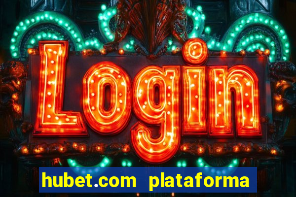 hubet.com plataforma de jogos